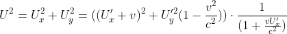 U^{2}=U_{x}^{2}+U_{y}^{2}=((U'_{x}+ v)^{2}+U_{y}'^{2}(1-\frac{v^{2}}{c^{2}}))\cdot \frac{1}{(1+\frac{vU'_{x}}{c^{2}})}